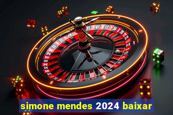 simone mendes 2024 baixar